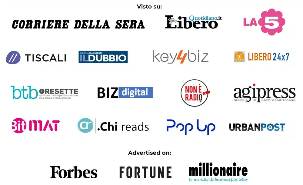 Visto su: Corriere della Sera, Libero Quotidiano.it, La5, btboresette, BIZdigital, Non è la radio, agipress, BitMAT, .Chi reads, PopUp e UrbanPost. Advertised on: Forbes, Fortune e Millionaire.